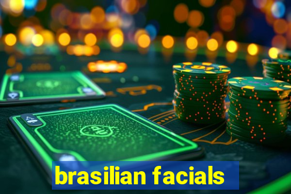 brasilian facials